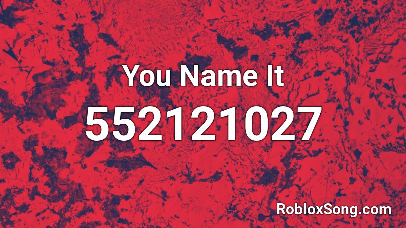 You Name It  Roblox ID