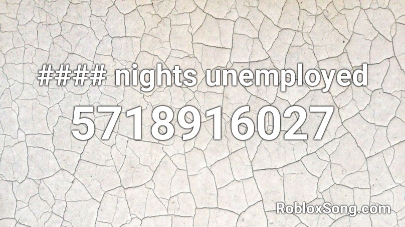 #### nights unemployed Roblox ID