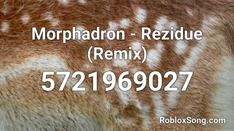 Morphadron - Rezidue (Remix) Roblox ID