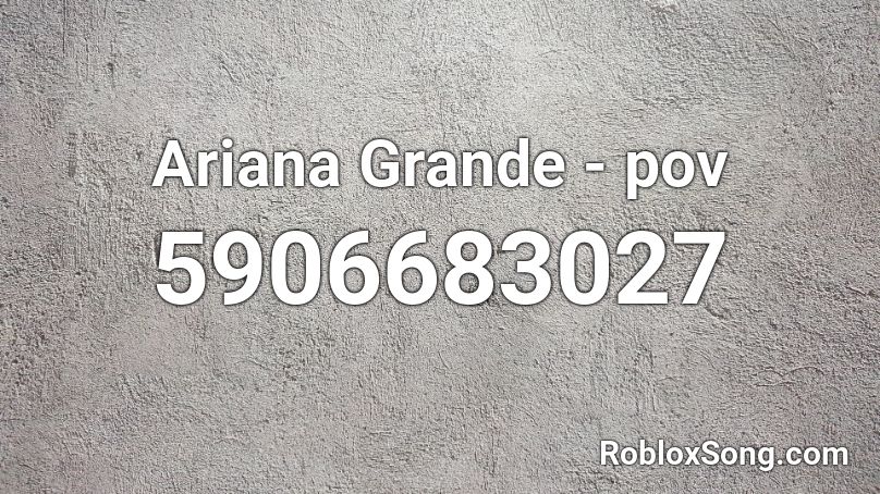 Ariana Grande Pov Roblox Id Roblox Music Codes - roblox ariana grande id