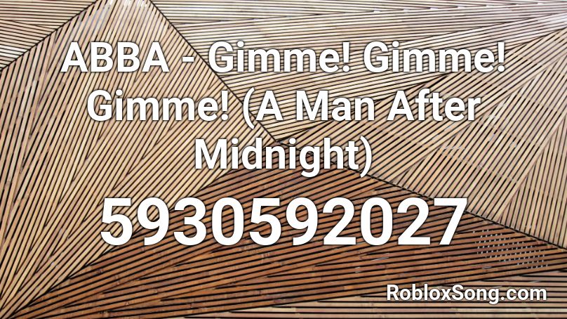 ABBA - Gimme! Gimme! Gimme! (A Man After Midnight) Roblox ID