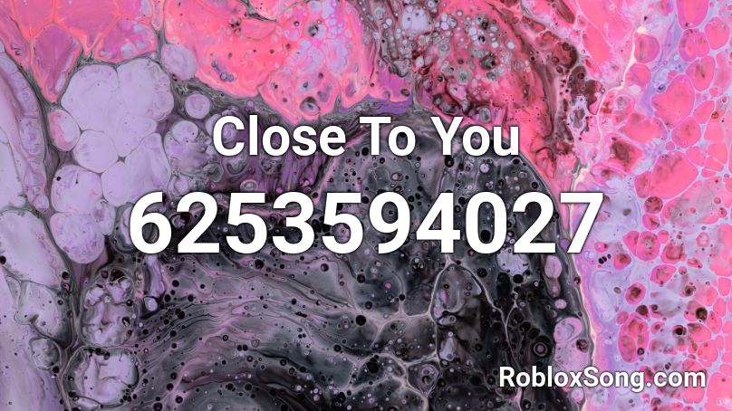 Close To You Roblox ID