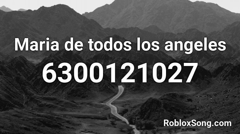 Maria de todos los angeles Roblox ID