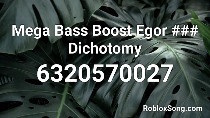 Mega Bass Boost Egor ### Dichotomy Roblox ID