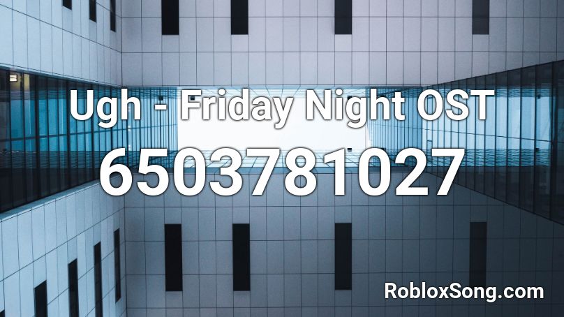 Ugh Friday Night Ost Roblox Id Roblox Music Codes