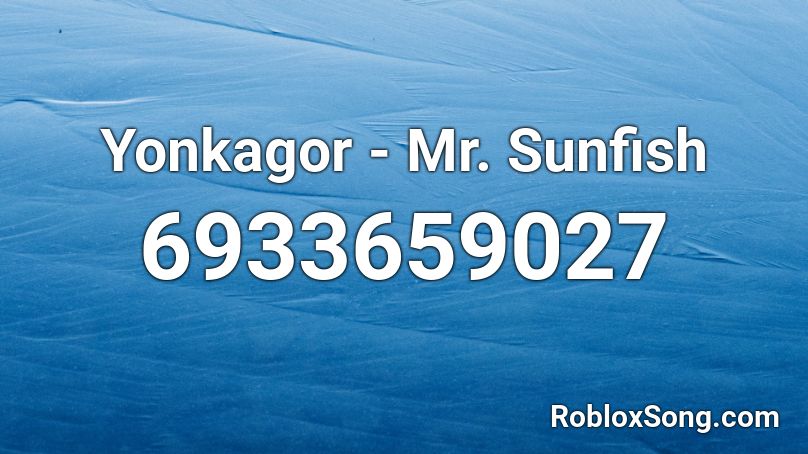 YonKaGor - Mr. Sunfish Roblox ID