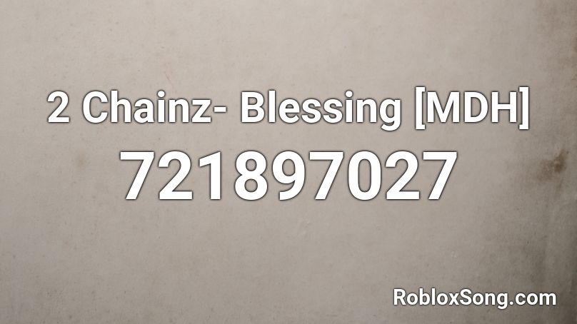 2 Chainz-  Blessing [MDH] Roblox ID