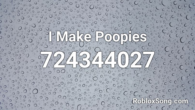 I Make Poopies Roblox ID