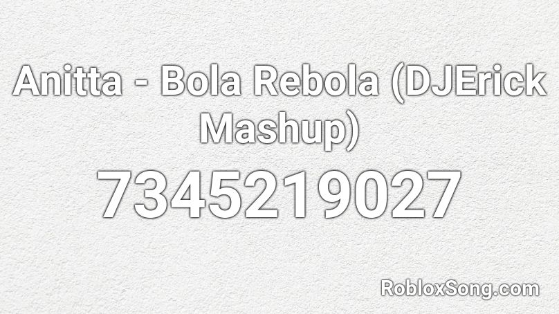 Anitta - Bola Rebola (DJErick Mashup) Roblox ID