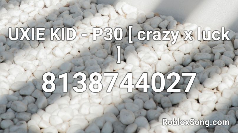 UXIE KID - P30 [ crazy x luck ] Roblox ID