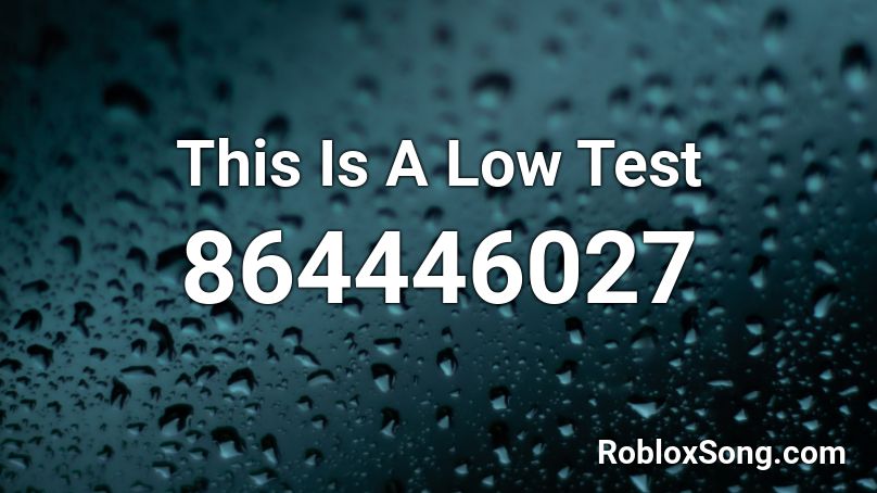 This Is A Low Test Roblox ID