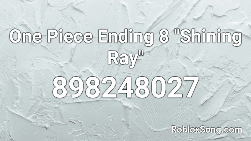 One Piece Ending 8 Shining Ray Roblox Id Roblox Music Codes
