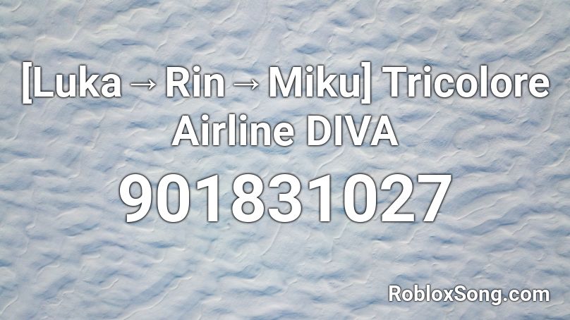 [Luka→Rin→Miku] Tricolore Airline DIVA Roblox ID