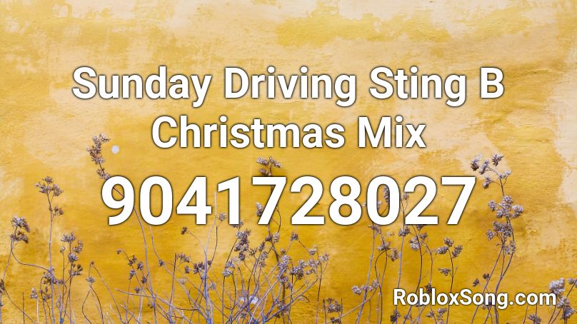 Sunday Driving Sting B Christmas Mix Roblox ID
