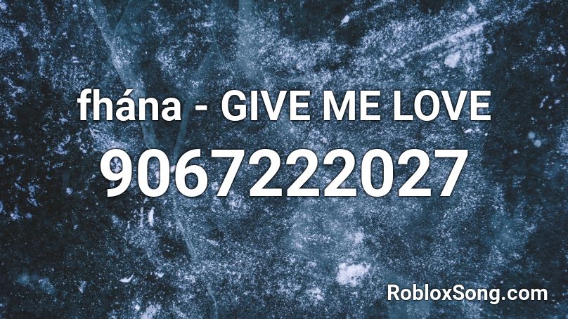 fhána - GIVE ME LOVE Roblox ID