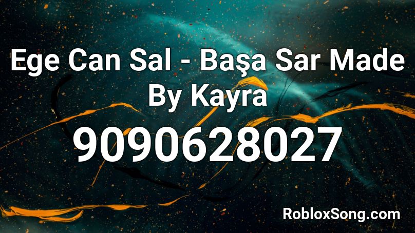 Ege Can Sal - Başa Sar Made By Kayra Roblox ID