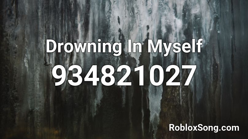Drowning In Myself Roblox Id Roblox Music Codes - roblox drowning song id