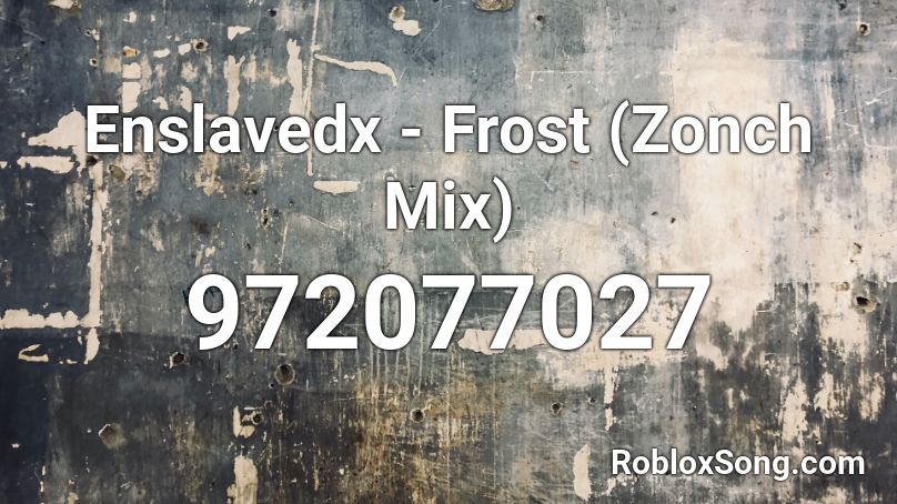 Enslavedx - Frost (Zonch Mix) Roblox ID