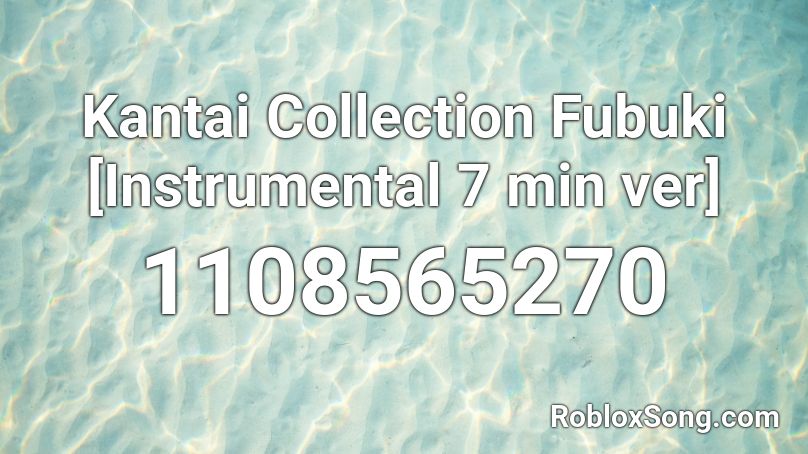 Kantai Collection Fubuki [Instrumental 7 min ver] Roblox ID