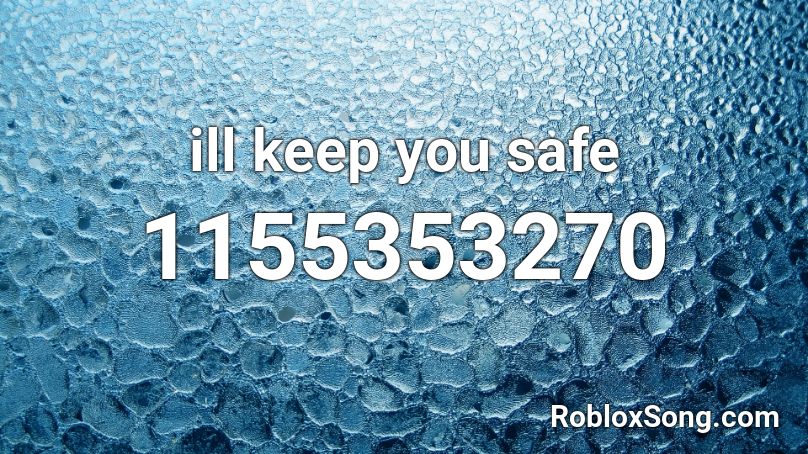 ill keep you safe Roblox ID