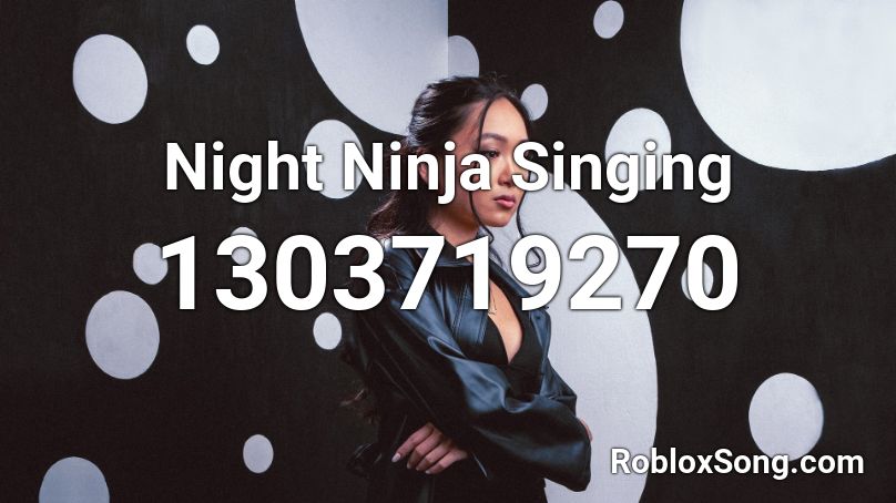 Night Ninja Singing Roblox ID