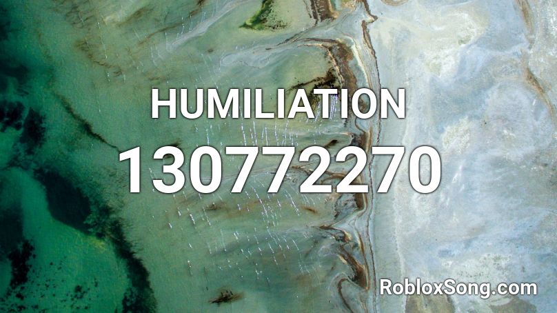 HUMILIATION Roblox ID