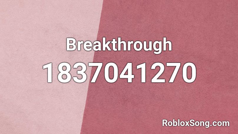 Breakthrough Roblox ID