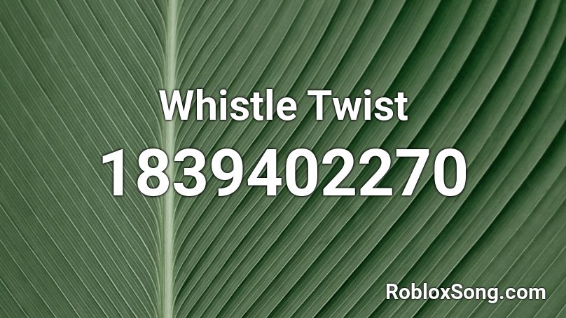 Whistle Twist Roblox ID