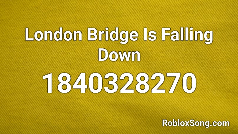 London Bridge Is Falling Down Roblox ID