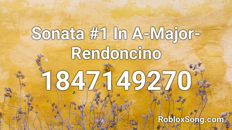 Sonata #1 In A-Major-Rendoncino Roblox ID