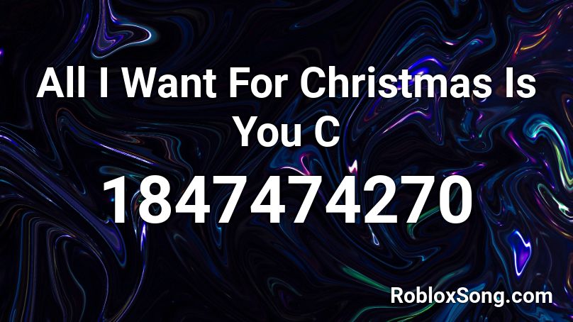 All I Want For Christmas Is You C Roblox ID