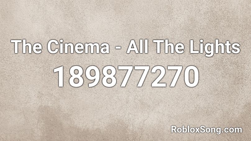 The Cinema - All The Lights Roblox ID