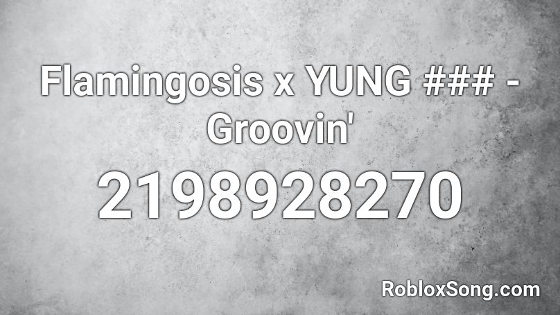 Flamingosis x YUNG ### - Groovin' Roblox ID