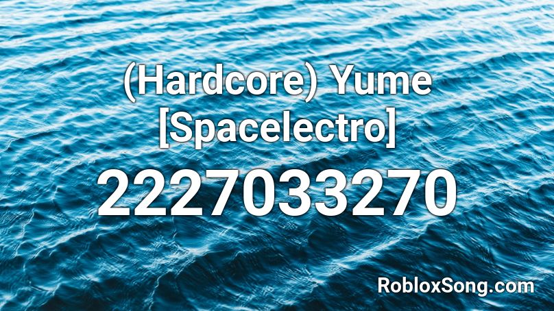 (Hardcore) Yume [Spacelectro]  Roblox ID