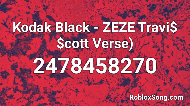 Kodak Black - ZEZE Travi$ $cott Verse) Roblox ID