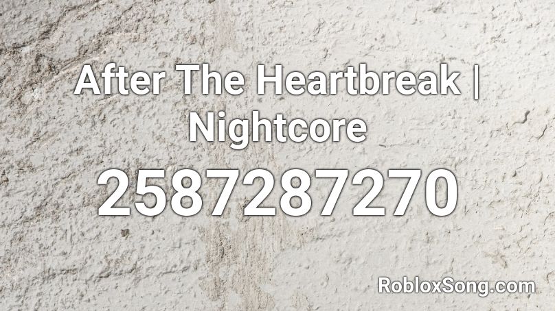 After The Heartbreak | Nightcore Roblox ID