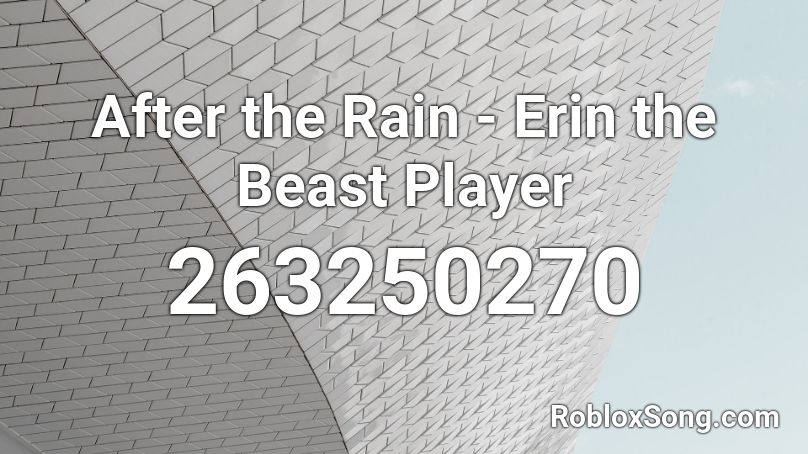 After the Rain - Erin the Beast Player Roblox ID