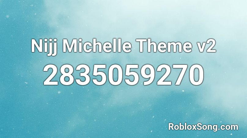 Nijj Michelle Theme v2 Roblox ID