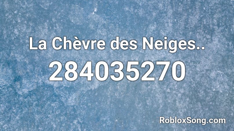 La Chèvre des Neiges.. Roblox ID