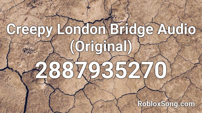 Creepy London Bridge Audio (Original) Roblox ID