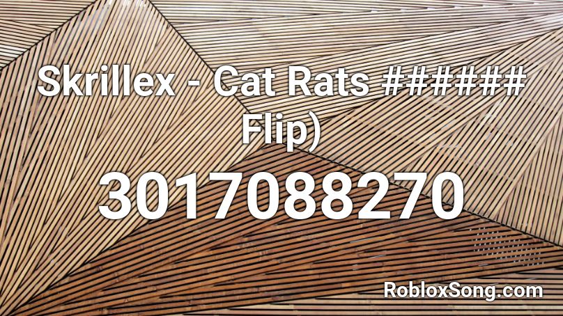 Skrillex - Cat Rats ###### Flip) Roblox ID