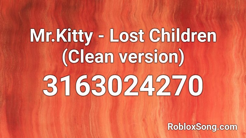 Mr.Kitty - Lost Children (Clean version) Roblox ID