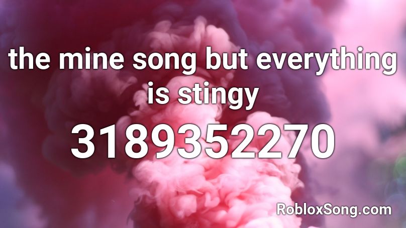The Mine Song But Everything Is Stingy Roblox Id Roblox Music Codes - the mine song but it's dank roblox id
