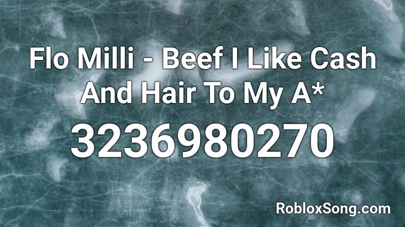 Flo Milli - Beef  I Like Cash And Hair To My A* Roblox ID