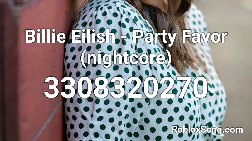 Billie Eilish Party Favor Nightcore Roblox Id Roblox Music Codes - billie eilish music code for roblox