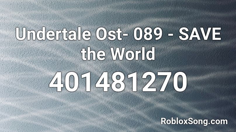 Undertale Ost 089 Save The World Roblox Id Roblox Music Codes