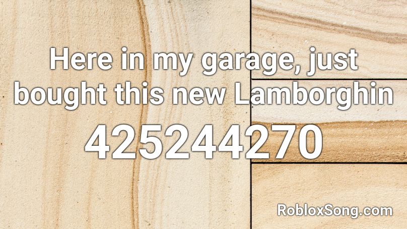 Here in my garage, just bought this new Lamborghin Roblox ID