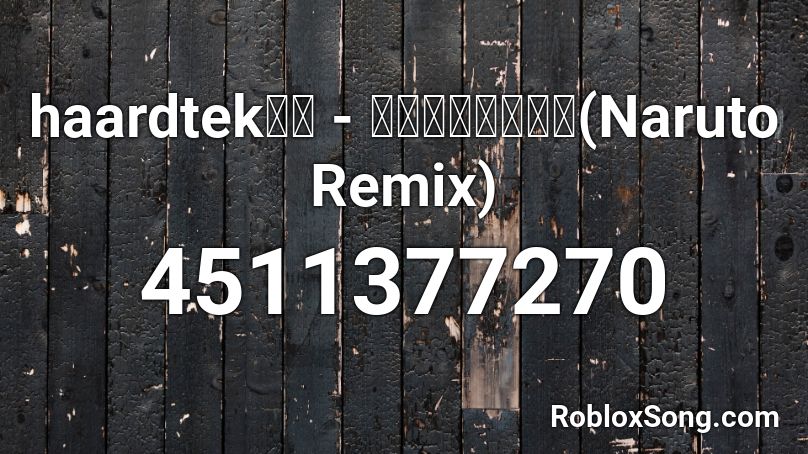 haardtekキル - ｄｏｗｎｆａｌｌ(Naruto Remix) Roblox ID