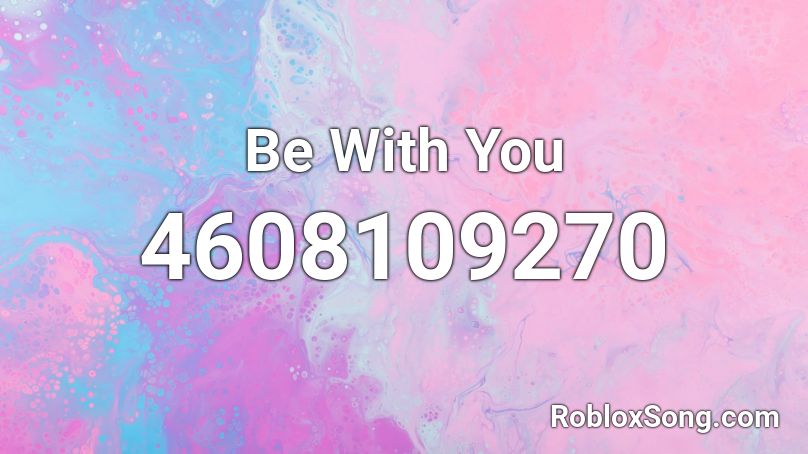Be With You Roblox ID