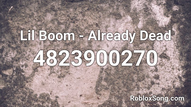 Lil Boom - Already Dead Roblox ID